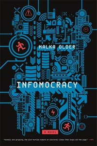 Infomocracy : A Novel - Malka Older