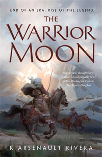 The Warrior Moon : Ascendant : Book 3 - K Arsenault Rivera