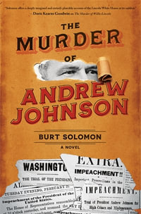 The Murder of Andrew Johnson : John Hay Mystery - Burt Solomon