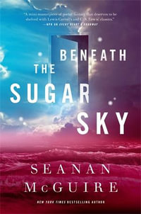 Beneath the Sugar Sky : Wayward Children - Seanan McGuire