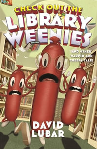 Check Out the Library Weenies : And Other Warped and Creepy Tales - David Lubar