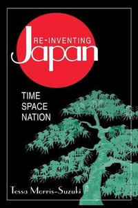 Re-inventing Japan : Nation, Culture, Identity - Tessa Morris-Suzuki