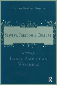 Slavery and Freedom Among Early American Workers : Early American Workers - Graham Russell Hodges