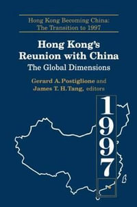 Hong Kong's Reunion with China : The Global Dimensions: The Global Dimensions - Gerard A. Postiglione