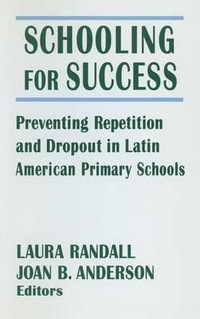 Schooling for Success : Preventing Repetition and Dropout in Latin American Primary Schools - Laura Randall