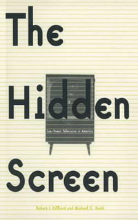 The Hidden Screen : Low Power Television in America - Robert L. Hilliard