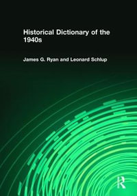 Historical Dictionary of the 1940s - James Gilbert Ryan