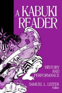 A Kabuki Reader: History and Performance : History and Performance - Samuel L. Leiter