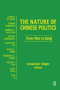 The Nature of Chinese Politics : From Mao to Jiang: From Mao to Jiang - Jonathan Unger