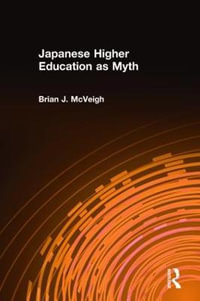 Japanese Higher Education as Myth : East Gate Books - Brian J. McVeigh