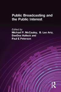 Public Broadcasting and the Public Interest : Media, Communication, and Culture in America - Michael P. McCauley