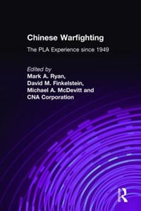 Chinese Warfighting : The PLA Experience since 1949: The PLA Experience since 1949 - Mark A. Ryan