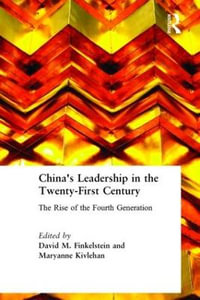 China's Leadership in the Twenty-First Century : The Rise of the Fourth Generation: The Rise of the Fourth Generation - David M. Finkelstein