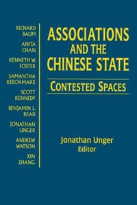 Associations and the Chinese State : Contested Spaces: Contested Spaces - Jonathan Unger