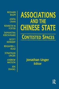 Associations and the Chinese State : Contested Spaces : Contested Spaces - Jonathan Unger