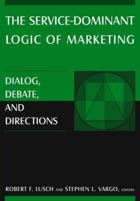 The Service-Dominant Logic of Marketing : Dialog, Debate, and Directions - Robert F. Lusch