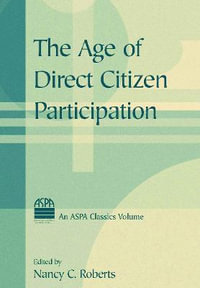 The Age of Direct Citizen Participation : Aspa Classics - Nancy C. Roberts