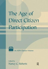 The Age of Direct Citizen Participation : ASPA Classics (Paperback) - Nancy C. Roberts