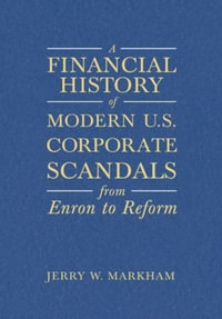 A Financial History of Modern U.S. Corporate Scandals : From Enron to Reform - Jerry W Markham