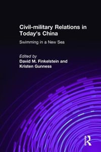 Civil-military Relations in Today's China : Swimming in a New Sea: Swimming in a New Sea - David M. Finkelstein