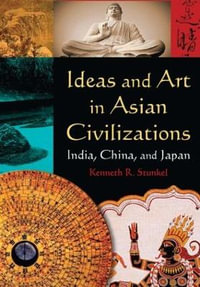 Ideas and Art in Asian Civilizations : India, China and Japan - Kenneth R. Stunkel