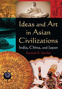 Ideas and Art in Asian Civilizations : India, China and Japan - Kenneth R. Stunkel