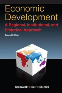 Economic Development : A Regional, Institutional, and Historical Approach: A Regional, Institutional and Historical Approach - Richard Grabowski