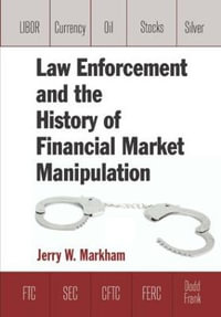 Law Enforcement and the History of Financial Market Manipulation - Jerry Markham