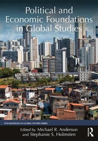 Political and Economic Foundations in Global Studies : Foundations in Global Studies - Michael R. Anderson