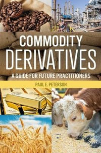 Commodity Derivatives : A Guide for Future Practitioners - Paul E. Peterson