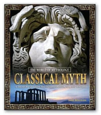 Classical Myth: A Treasury of Greek and Roman Legends, Art, and History : A Treasury of Greek and Roman Legends, Art, and History - Jane Bingham