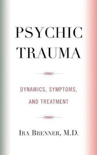 Psychic Trauma : Dynamics, Symptoms, and Treatment - Ira Brenner