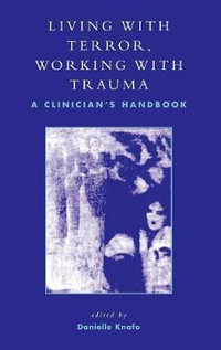 Living With Terror, Working With Trauma : A Clinician's Handbook - Danielle Knafo