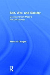 Self, War, and Society : George Herbert Mead's Macrosociology - Mary Jo Deegan