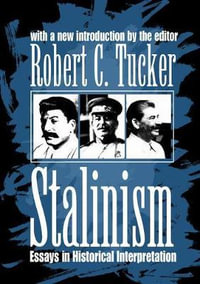 Stalinism : Essays in Historical Interpretation - Robert C. Tucker