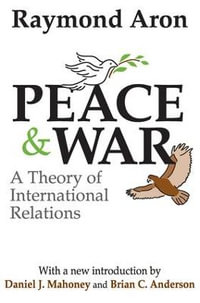 Peace & War : A Theory of International Relations - Raymond Aron