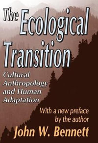 The Ecological Transition : Cultural Anthropology and Human Adaptation - John W. Bennett