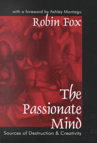 The Passionate Mind : Sources of Destruction and Creativity - Robin Fox