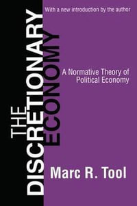 The Discretionary Economy : A Normative Theory of Political Economy - Marc Tool