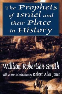 The Prophets of Israel and their Place in History - William Smith