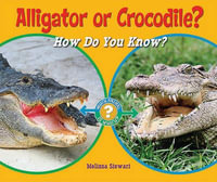 Alligator or Crocodile? : How Do You Know? - Melissa Stewart