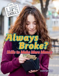 Always Broke? : Skills to Make More Money - Louise A Spilsbury