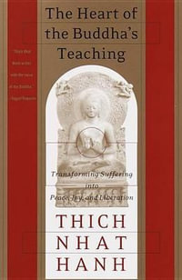 The Heart of the Buddha's Teaching : Transforming Suffering into Peace, Joy, and Liberation - Thich Nhat Hanh