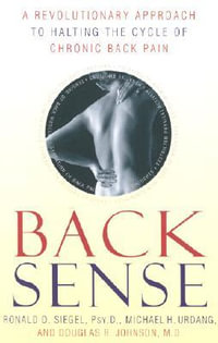 Back Sense : A Revolutionary Approach to Halting the Cycle of Chronic Back Pain - Ronald D. Siegel