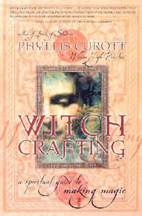 Witch Crafting : A Spiritual Guide to Making Magic - Phyllis Curott