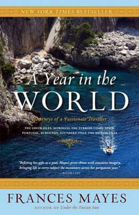 A Year in the World : Journeys of a Passionate Traveller - Frances Mayes