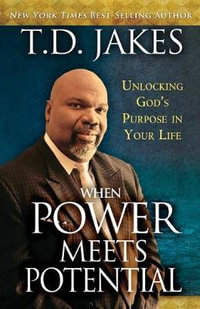 When Power Meets Potential : Unlocking God's Purpose in Your Life - T.D. Jakes