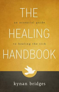 The Healing Handbook : An Essential Guide to Healing the Sick - Kynan Bridges