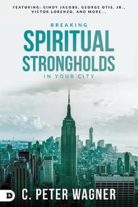 Breaking Spiritual Strongholds in Your City - C. Peter Wagner