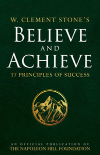 W. Clement Stone's Believe and Achieve : 17 Principles of Success - W. Clement Stone